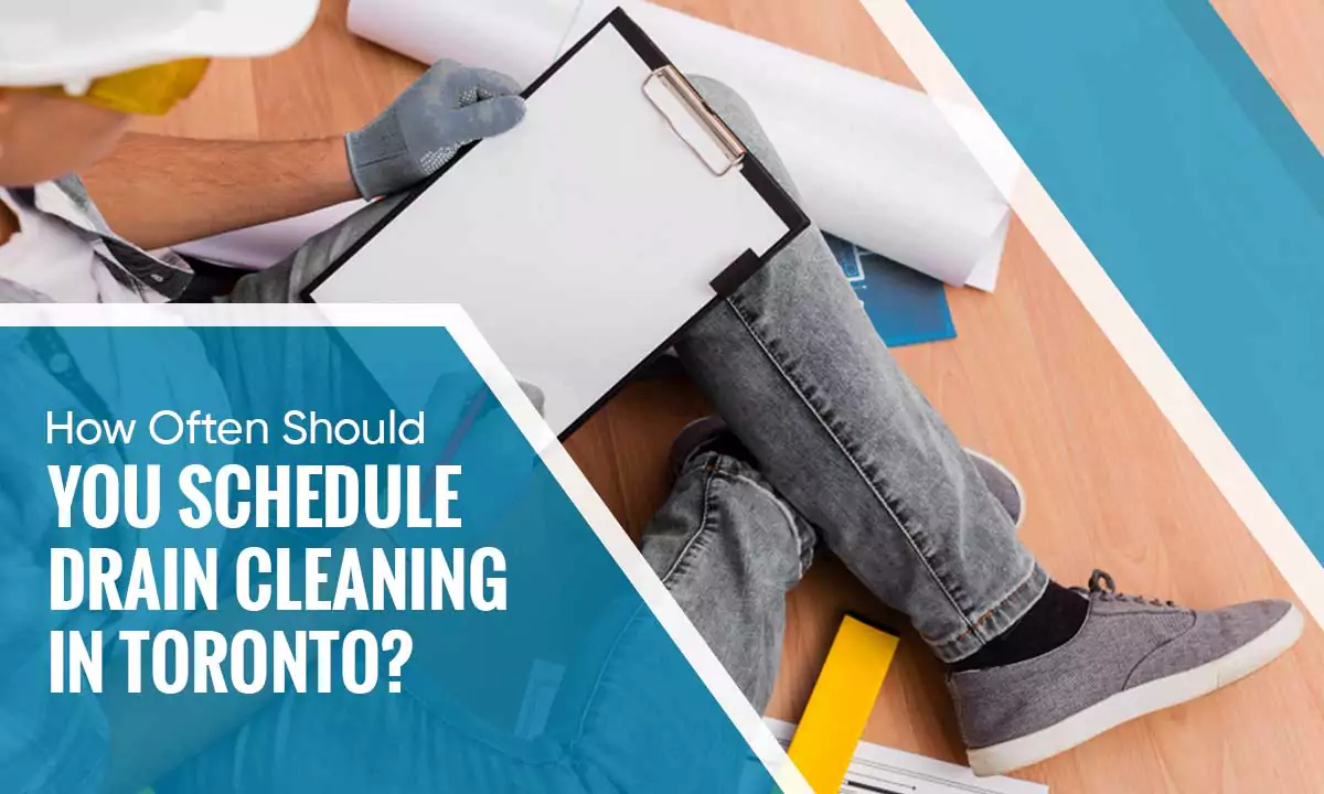 How Often You Should Schedule Drain Cleaning in Toronto?