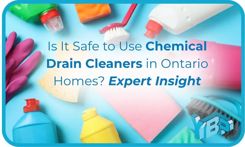 is it Safe to use chemical drain cleaners in ontario homes? expert insight