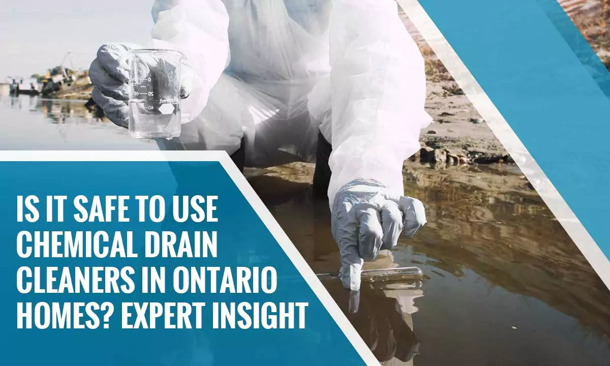 Are Chemical Drain Cleaners Safe for Ontario Homes? Risks, Tips & Safer Options